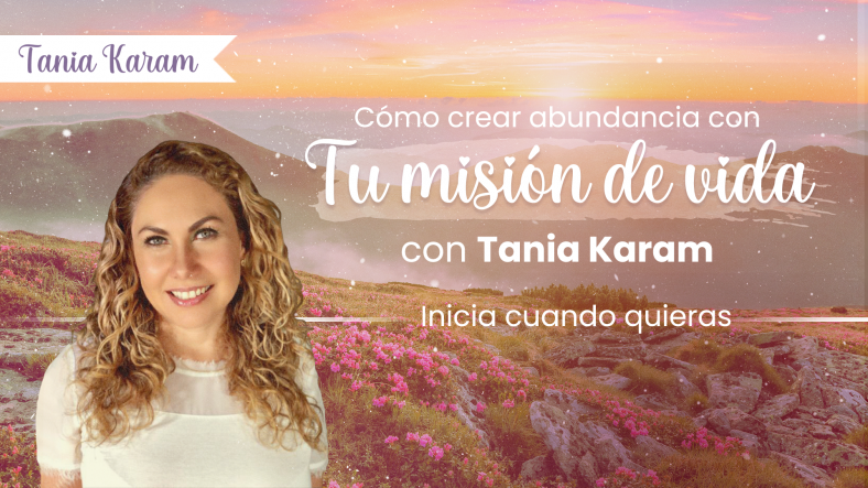 Como Crear Abundancia con tu Misión de Vida Tania Karam