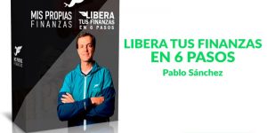 Libera Tus Finanzas en 6 Pasos Pablo Sánchez