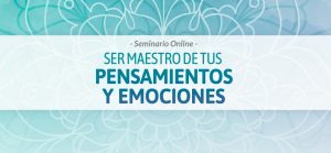 Contenido del seminario ser maestro de tus pensamientos y emociones